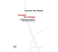 Vertige de l'image L'esthétique réflexive d'Alfred Hitchcock - Laurent Van Eynde - Puf - broché - Etude