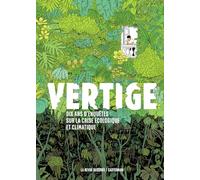 Vertige: Dix ans d'enquête sur la crise écologique et climatique-Edition augmentée