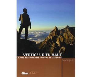 Vertiges d'en haut: Courses et randonnées insolites en Dauphiné
