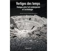 Vertiges des temps Dialogue entre l'art contemporain et l'archéologie - Michael Jasmin - Presses Du Reel - broché - Essai