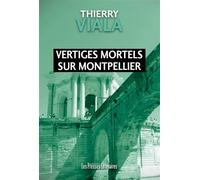Vertiges mortels sur Montpellier - Thierry Viala - Presses Litteraires - broché - Roman