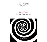 Vertiges Penser avec Borges - Jean-Pierre Dupuy - Seuil - broché - Essai