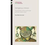 Vertiginous Mirrors: The Animation of the Visual Image and Early Modern Travel