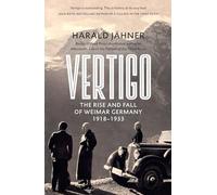 Vertigo: The Rise and Fall of Weimar Germany