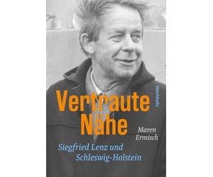 Vertraute Nähe.: Siegfried Lenz und Schleswig-Holstein