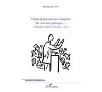 Vertus et perversions françaises du discours politique... ...Plaidoyer pour un discours "vrai" - Philippe Queme - L'harmattan - broché - Essai