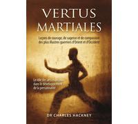 Vertus martiales Leçons de courage, de sagesse et de compassion des plus illustrés guerriers - Charles Hackney - Budo Eds - broché - Essai