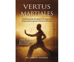 Vertus martiales Leçons de courage, de sagesse et de compassion des plus illustrés guerriers - Charles Hackney - Budo Eds - broché - Essai