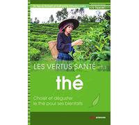 VERTUS SANTE DU THE (LES): Choisir et déguster le thé pour ses bienfaits