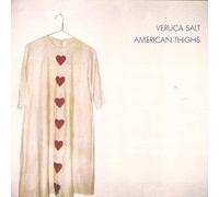 Veruca Salt - American Thighs
