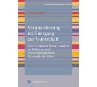 Verunsicherung im Übergang zur Vaterschaft: Eine Grounded-Theory-Analyse zu Bildungs- und Beratungsangeboten für werdende Väter