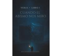 VERUS · LIBRO I CUANDO EL ABISMO NOS MIRÓ: Un artefacto antiguo. Una verdad prohibida.Una novela de ciencia ficción metafísica, horror existencial, terror cósmico y conocimiento prohibido.