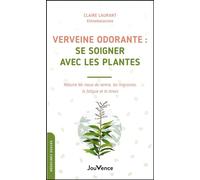 Verveine odorante : se soigner avec les plantes Réduire les maux de ventre, les migraines, la fatigue et le stress - Claire Laurant-Berthoud - Jouvence - broché - Guide