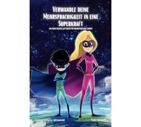 Verwandle deine Mehrsprachigkeit in eine Superkraft: Ein praktischer Leitfaden für mehrsprachige Kinder