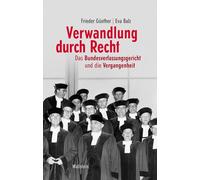 Verwandlung durch Recht: Das Bundesverfassungsgericht und die Vergangenheit