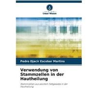 Verwendung von Stammzellen in der Hautheilung - Pedro Djacir Escobar Martins - KS OmniScriptum Publishing - Livre en Anglais Pedro Djacir Escobar MartinsPedro Djacir Escobar Martins (Auteur)