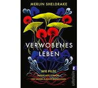 Verwobenes Leben: Wie Pilze unsere Welt formen und unsere Zukunft beeinflussen | Alles über das geheime Leben der Pilze