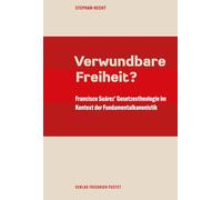 Verwundbare Freiheit?: Francisco Suárez' Gesetzestheologie im Kontext der Fundamentalkanonistik