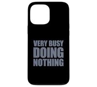 Very Busy Doing Nothing Coque pour iPhone 13 Pro Max
