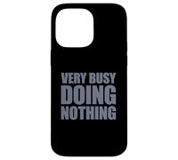 Very Busy Doing Nothing Coque pour iPhone 14 Pro Max
