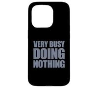 Very Busy Doing Nothing Coque pour iPhone 15 Pro