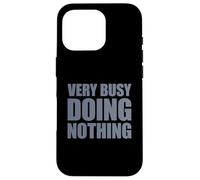 Very Busy Doing Nothing Coque pour iPhone 16 Pro