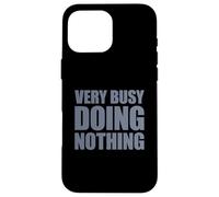 Very Busy Doing Nothing Coque pour iPhone 16 Pro Max
