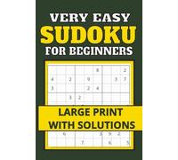 Very Easy Sudoku for beginners: 150+ Very Easy Puzzles with Clear Instructions, Large Print & Full Answer Key | Perfect for First-Time Sudoku Players ... pages to Build Confidence, Focus & Relaxation