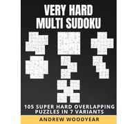 Very Hard Multi Sudoku: 105 Super Hard Overlapping Puzzles In 7 Variants