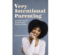 Very Intentional Parenting: Awakening the Empowered Parent Within