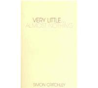 Very Little... Almost Nothing Simon Critchley (Auteur)