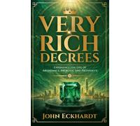 Very Rich Decrees: Experience the life of abundance, Increase and Prosperity