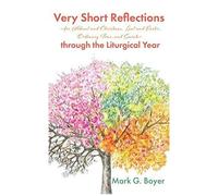 Very Short Reflections-For Advent And Christmas, Lent And Easter, Ordinary Time, And Saints-Through The Liturgical Year