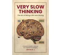 VERY SLOW THINKING: The Art of Being a Bit Less Wrong