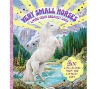Very Small Horses Living Their Greatest Lives by Smith Street Books Smith Street Books (Auteur)
