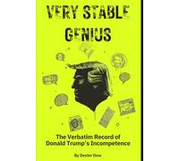 Very Stable Genius: The Verbatim Record of Donald Trump’s Incompetence