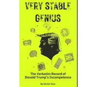 Very Stable Genius: The Verbatim Record of Donald Trump’s Incompetence