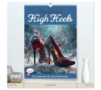 Verzaubert durch High Heels - Ein Kalender für Schuhliebhaber (hochwertiger Premium Wandkalender 2026 DIN A2 hoch), Kunstdruck in Hochglanz: Eleganz, ... und außergewöhnliche Szenen - Monat für Monat