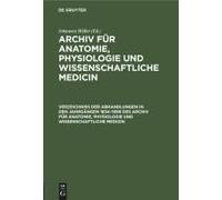 Verzeichniss Der Abhandlungen In Den Jahrgängen 1834-1858 Des Archiv Für Anatomie, Physiologie Und Wissenschaftliche Medizin