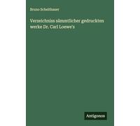 Verzeichniss sämmtlicher gedruckten werke Dr. Carl Loewe's