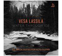 Vesa Lassila - Water Through Ice - J.S. Bach Suites For Alto Guitar [Compact Discs]