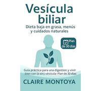 Vesícula biliar dieta baja en grasa, menús y cuidados naturales: Guía práctica para mejorar la digestión y vivir bien con (o sin) vesícula · Plan de 30 días