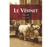 Vésinet (Le) - Tome III - Michèle Courbis - Nouvelles Editions Sutton - broché - Beau livre