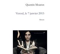 Vesoul, le 7 janvier 2015 - roman - Quentin Mouron - Olivier Morattel - broché - Roman