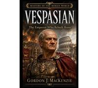 Vespasian: The Emperor Who Rebuilt Rome