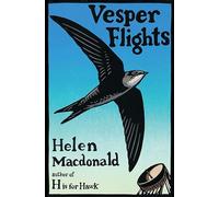 Helen Macdonald (auteur) – Vesper Flights – New and Collected Essays