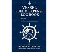 Vessel Fuel & Expense Log Book: Track Fuel Consumption, Engine Hours, Marina Costs, Operating Expenses & Maintenance Spending for Boats and Charter Vessels