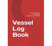 Vessel Log Book: Daily Records for Navigation, Maintenance, and Crew