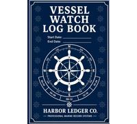 Vessel Watch Log Book: Professional Marine Watchkeeping Record for Boat Owners, Charter Captains, Yacht Crew & Commercial Operators | Track Watch ... Position, Course, Weather & Sea State