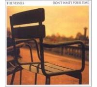 Vessels, The - Don't Waste Your Time [Import]